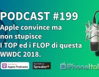 WWDC 2018: Apple convince, non stupisce. Top e Flop dell’evento – iPhoneItalia Podcast #199