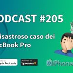 Il disastroso caso dei MacBook Pro – iPhoneItalia Podcast #205