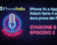iPhone XS e Apple Watch Serie 4 alla dura prova dei fatti – iPhoneItalia Podcast S08E02