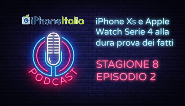 iPhone XS e Apple Watch Serie 4 alla dura prova dei fatti – iPhoneItalia Podcast S08E02