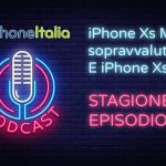 iPhone Xs Max è sopravvalutato? E iPhone Xs? – iPhoneItalia Podcast S08E03
