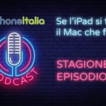 Se l’iPad si fa Pro il Mac che fa?- iPhoneItalia Podcast S08E06