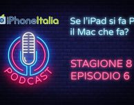 Se l’iPad si fa Pro il Mac che fa?- iPhoneItalia Podcast S08E06