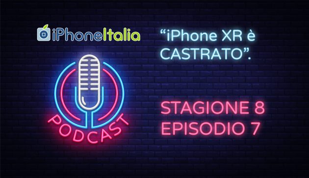 “iPhone XR è castrato”. – iPhoneItalia Podcast S08E07