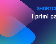 Shortcuts: la guida iniziale per la nuova applicazione di Apple