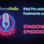 iPad Pro sostituisce finalmente un Mac? – iPhoneItalia Podcast S08E08