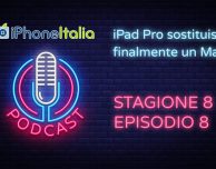 iPad Pro sostituisce finalmente un Mac? – iPhoneItalia Podcast S08E08