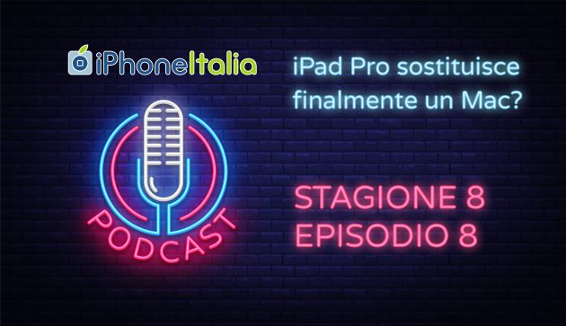 iPad Pro sostituisce finalmente un Mac? – iPhoneItalia Podcast S08E08