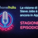 La visione di Steve Jobs è ancora in Apple? – iPhoneItalia Podcast S08E09