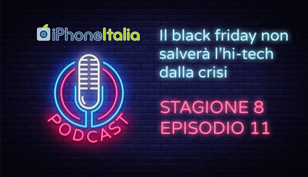 Il Black Friday non salverà l’hi-tech dalla crisi – iPhoneItalia Podcast S08E11