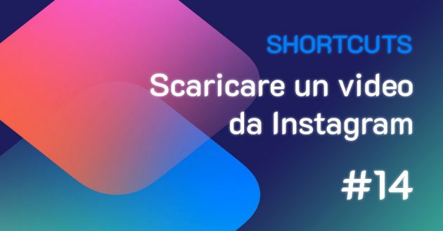 Shortcuts #14: Come scaricare un video da Instagram