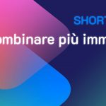 Shortcuts #9: Come combinare più immagini insieme