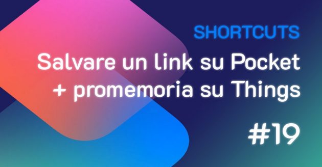 Shortcuts #19: Salvare un link su Pocket + promemoria su Things