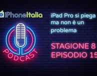 iPad Pro si piega ma non è un problema – iPhoneItalia Podcast S08E15