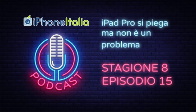 iPad Pro si piega ma non è un problema – iPhoneItalia Podcast S08E15