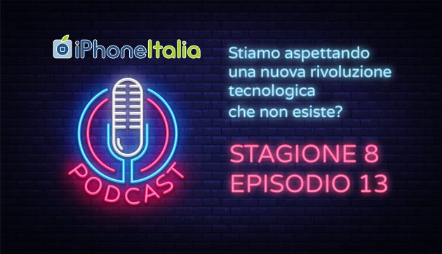 Stiamo aspettando una nuova rivoluzione tecnologica che non esiste? – iPhoneItalia Podcast S08E13