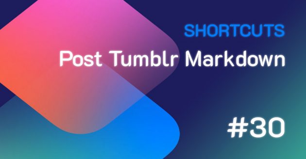 Shortcuts #30: Post Tumblr Markdown