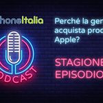 Perché la gente acquista prodotti Apple? – iPhoneItalia Podcast S08E21