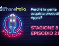 Perché la gente acquista prodotti Apple? – iPhoneItalia Podcast S08E21