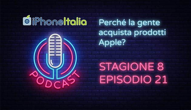 Perché la gente acquista prodotti Apple? – iPhoneItalia Podcast S08E21