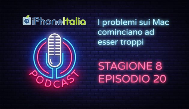 I problemi sui Mac cominciano ad esser troppi – iPhoneItalia Podcast S08E20