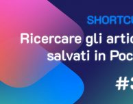 Shortcuts #34: Ricercare gli articoli salvati in Pocket
