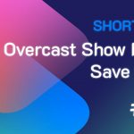 Shortcuts #38: Overcast Show Notes Save Later