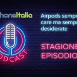Airpods sempre più care ma sempre più desiderate – iPhoneItalia Podcast S08E26