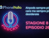 Airpods sempre più care ma sempre più desiderate – iPhoneItalia Podcast S08E26