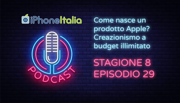 Come nasce un prodotto Apple? Creazionismo a budget illimitato – iPhoneItalia Podcast S08E29