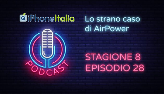 Lo strano caso di AirPower – iPhoneItalia Podcast S08E28