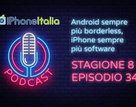 Android sempre più borderless, iPhone sempre più software – iPhoneItalia Podcast S08E34