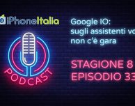 Google I/O: sugli assistenti vocali non c’è gara – iPhoneItalia Podcast S08E33