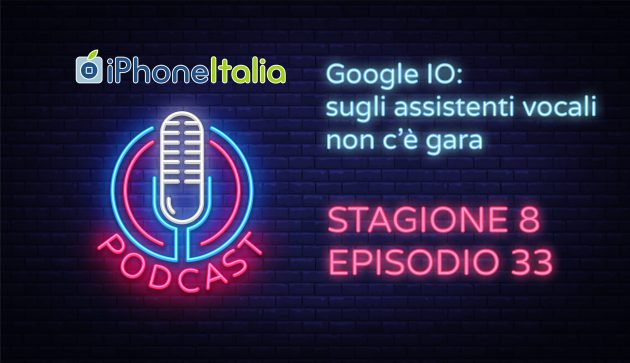 Google I/O: sugli assistenti vocali non c’è gara – iPhoneItalia Podcast S08E33