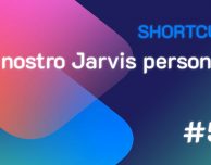 Shortcuts #59: il nostro Jarvis personale