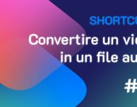 Shortcuts #61: Convertire un video in un file audio