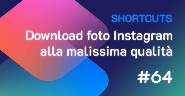 Shortcuts #64: Download Instagram foto alla massima qualità