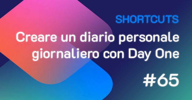 Shortcuts #65: Creare il proprio diario personale giornaliero con Day One