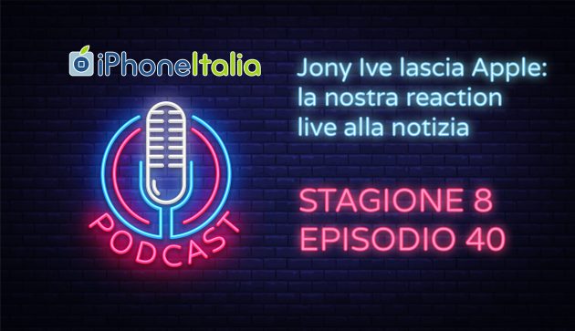 Jony Ive lascia Apple: la nostra reaction live alla notizia – iPhoneItalia Podcast S08E40