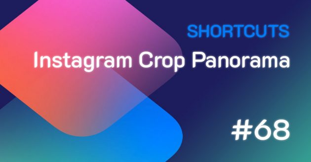 Shortcuts #68: Instagram Crop Panorama