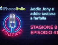 Addio Jony e addio tastiera a farfalla – iPhoneItalia Podcast S08E41