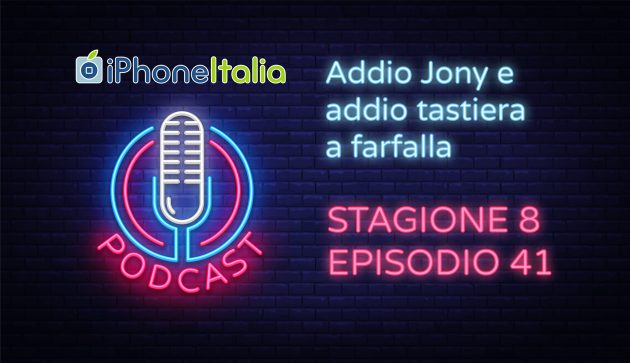 Addio Jony e addio tastiera a farfalla – iPhoneItalia Podcast S08E41