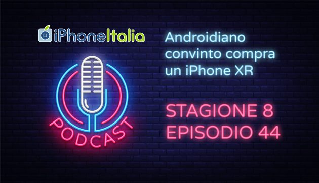 Androidiano convinto compra un iPhone XR – iPhoneItalia Podcast S08E44