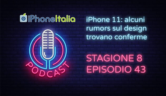iPhone 11: alcuni rumors sul design trovano conferme – iPhoneItalia Podcast S08E43