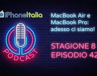 MacBook Air e Pro: adesso ci siamo! – iPhoneItalia Podcast S08E42