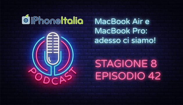 MacBook Air e Pro: adesso ci siamo! – iPhoneItalia Podcast S08E42