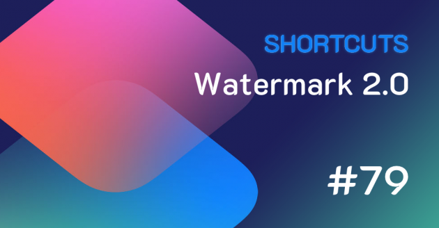 Shortcuts #79: Watermark 2.0