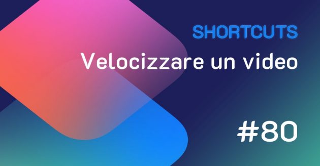 Shortcuts #80: Velocizzare un video su Safari