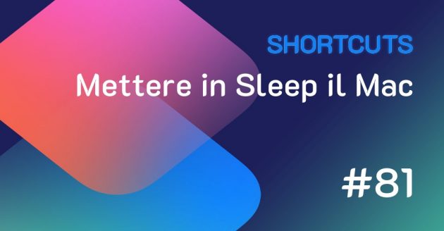 Shortcuts #81: Mettere in sleep il Mac