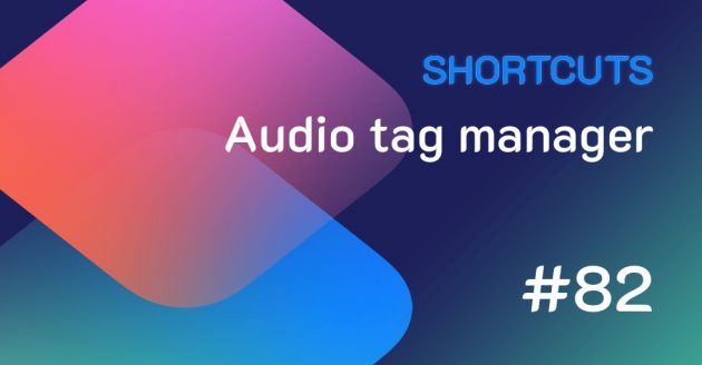 Shortcuts #82: Audio tag manager
